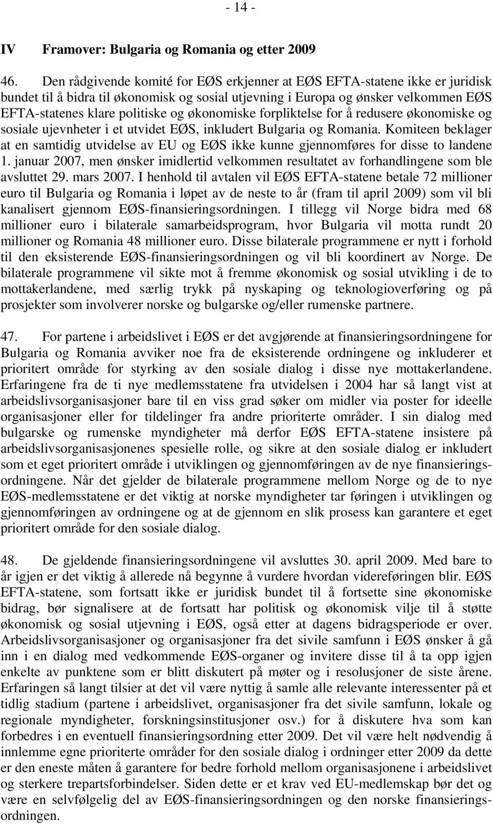 økonomiske forpliktelse for å redusere økonomiske og sosiale ujevnheter i et utvidet EØS, inkludert Bulgaria og Romania.