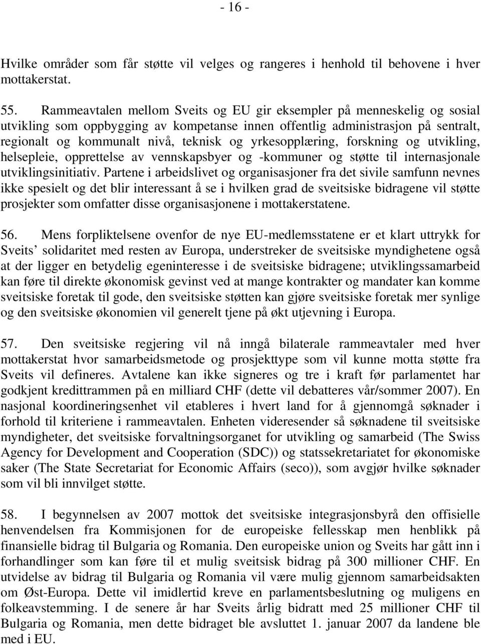 yrkesopplæring, forskning og utvikling, helsepleie, opprettelse av vennskapsbyer og -kommuner og støtte til internasjonale utviklingsinitiativ.