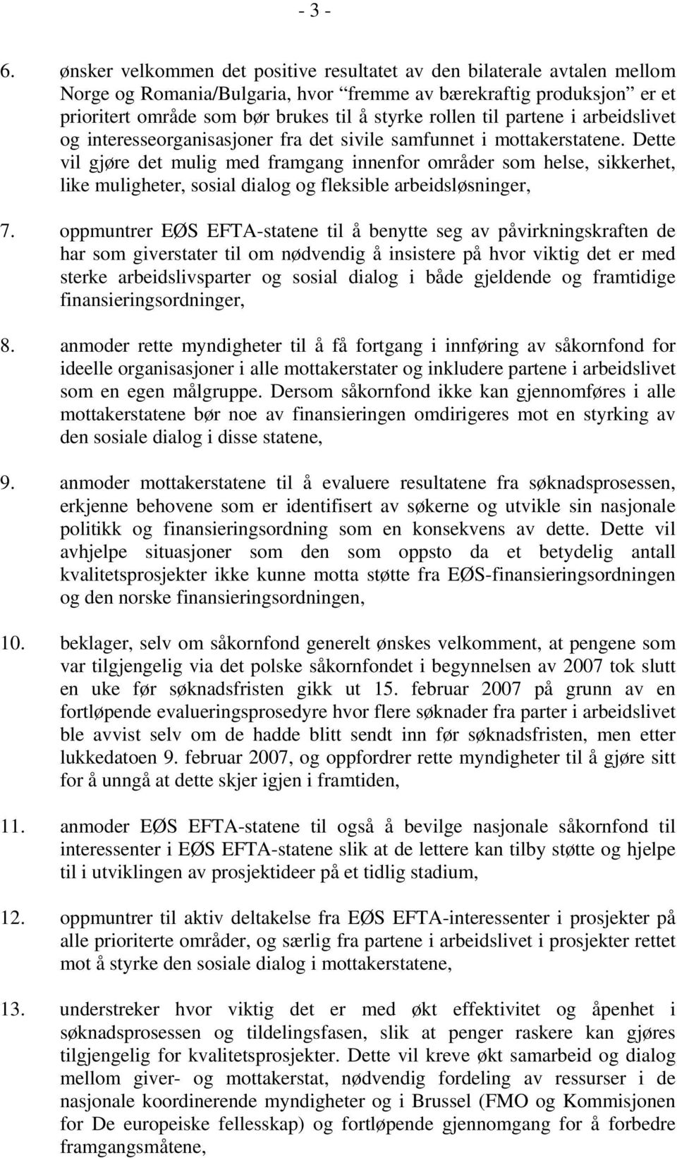 til partene i arbeidslivet og interesseorganisasjoner fra det sivile samfunnet i mottakerstatene.