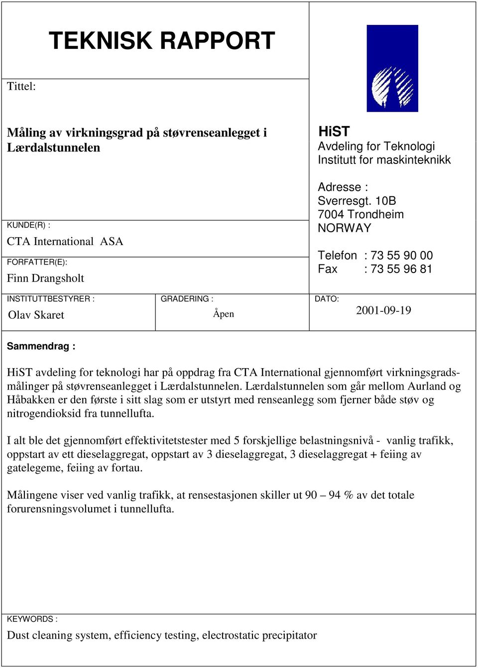 10B 7004 Trondheim NORWAY Telefon : 73 55 90 00 Fax : 73 55 96 81 INSTITUTTBESTYRER : Olav Skaret GRADERING : Åpen DATO: 2001-09-19 Sammendrag : HiST avdeling for teknologi har på oppdrag fra CTA