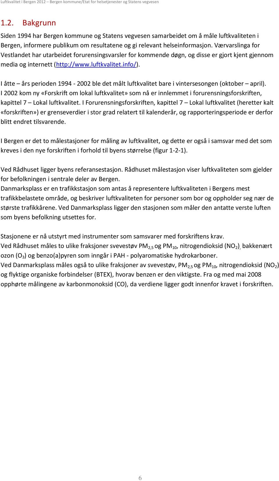 I åtte års perioden 1994-22 ble det målt luftkvalitet bare i vintersesongen (oktober april).