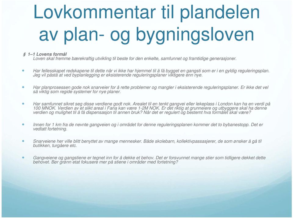 Jeg vil påstå at ved byplanlegging er eksisterende reguleringsplaner viktigere enn nye. Har planprosessen gode nok snarveier for å rette problemer og mangler i eksisterende reguleringsplaner.