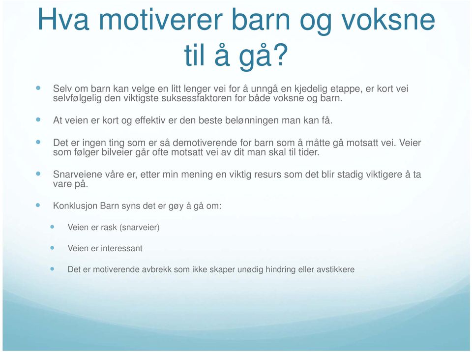 At veien er kort og effektiv er den beste belønningen man kan få. Det er ingen ting som er så demotiverende for barn som å måtte gå motsatt vei.