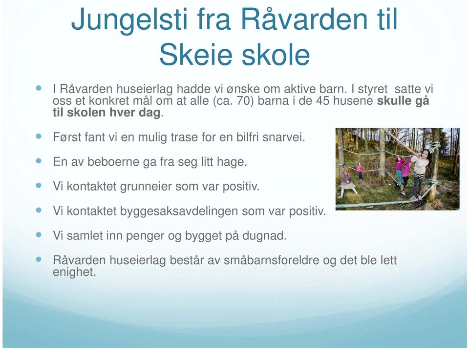 Først fant vi en mulig trase for en bilfri snarvei. En av beboerne ga fra seg litt hage.