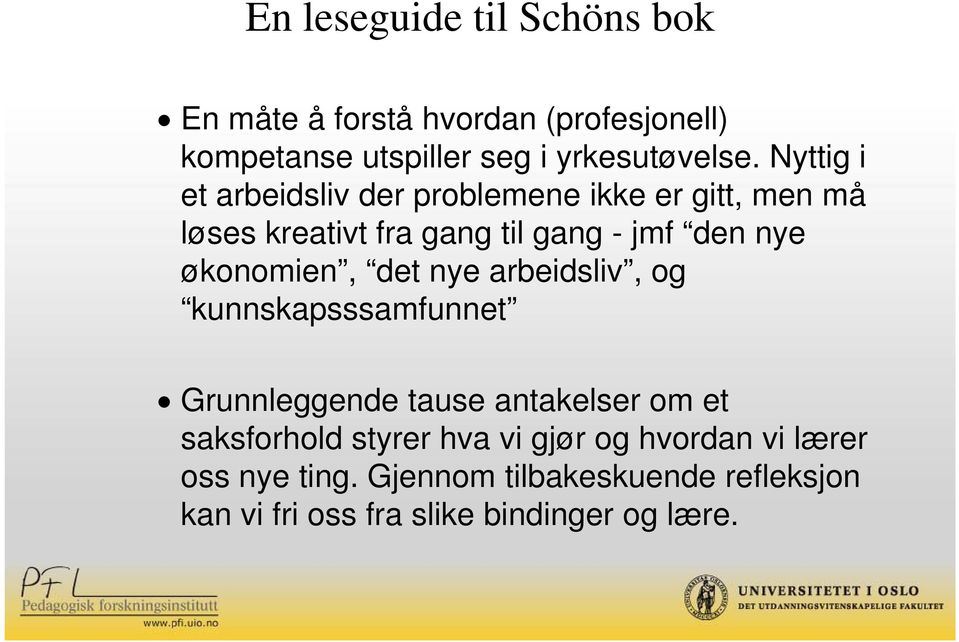 økonomien, det nye arbeidsliv, og kunnskapsssamfunnet Grunnleggende tause antakelser om et saksforhold styrer