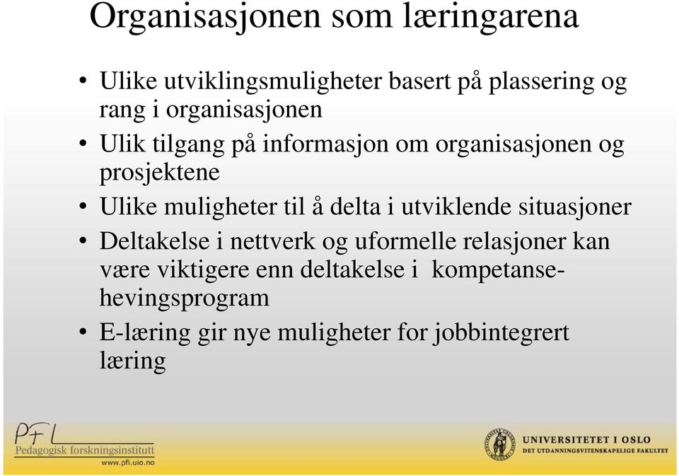 til å delta i utviklende situasjoner Deltakelse i nettverk og uformelle relasjoner kan være