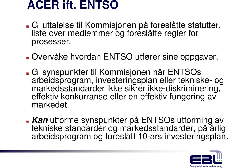 Gi synspunkter til Kommisjonen når ENTSOs arbeidsprogram, investeringsplan eller tekniske- og markedsstandarder ikke sikrer