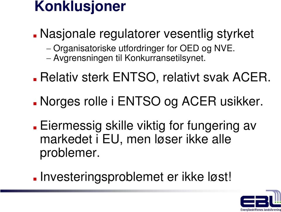 Relativ sterk ENTSO, relativt svak ACER. Norges rolle i ENTSO og ACER usikker.