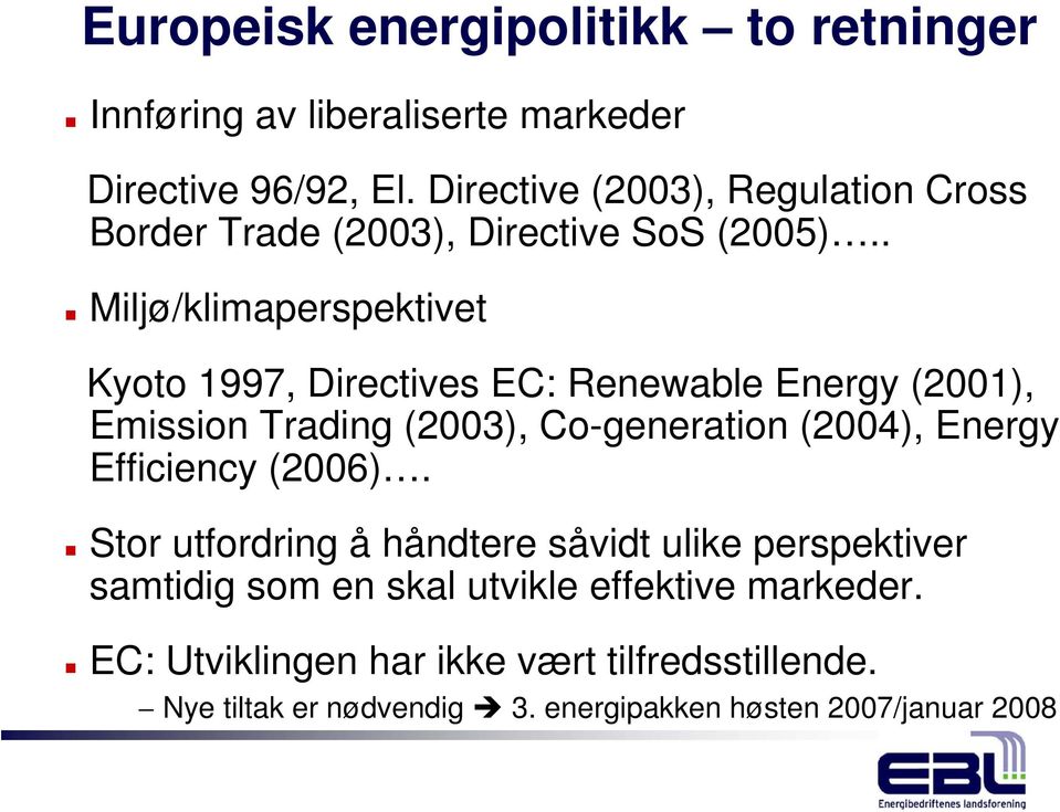 . Miljø/klimaperspektivet Kyoto 1997, Directives EC: Renewable Energy (2001), Emission Trading (2003), Co-generation (2004), Energy