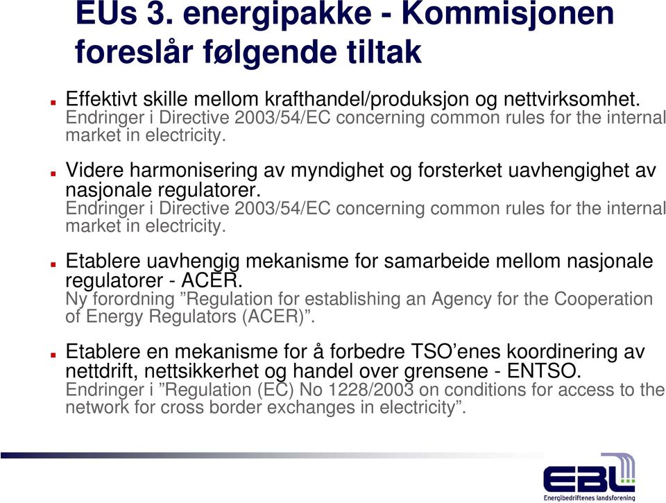 Endringer i Directive 2003/54/EC concerning common rules for the internal market in electricity. Etablere uavhengig mekanisme for samarbeide mellom nasjonale regulatorer - ACER.