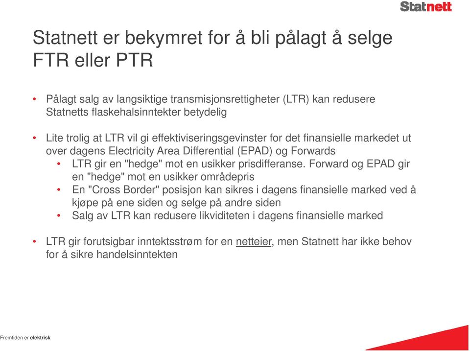 Forward og EPAD gir en "hedge" mot en usikker områdepris En "Cross Border" posisjon kan sikres i dagens finansielle marked ved å kjøpe på ene siden og selge på andre siden Salg av LTR