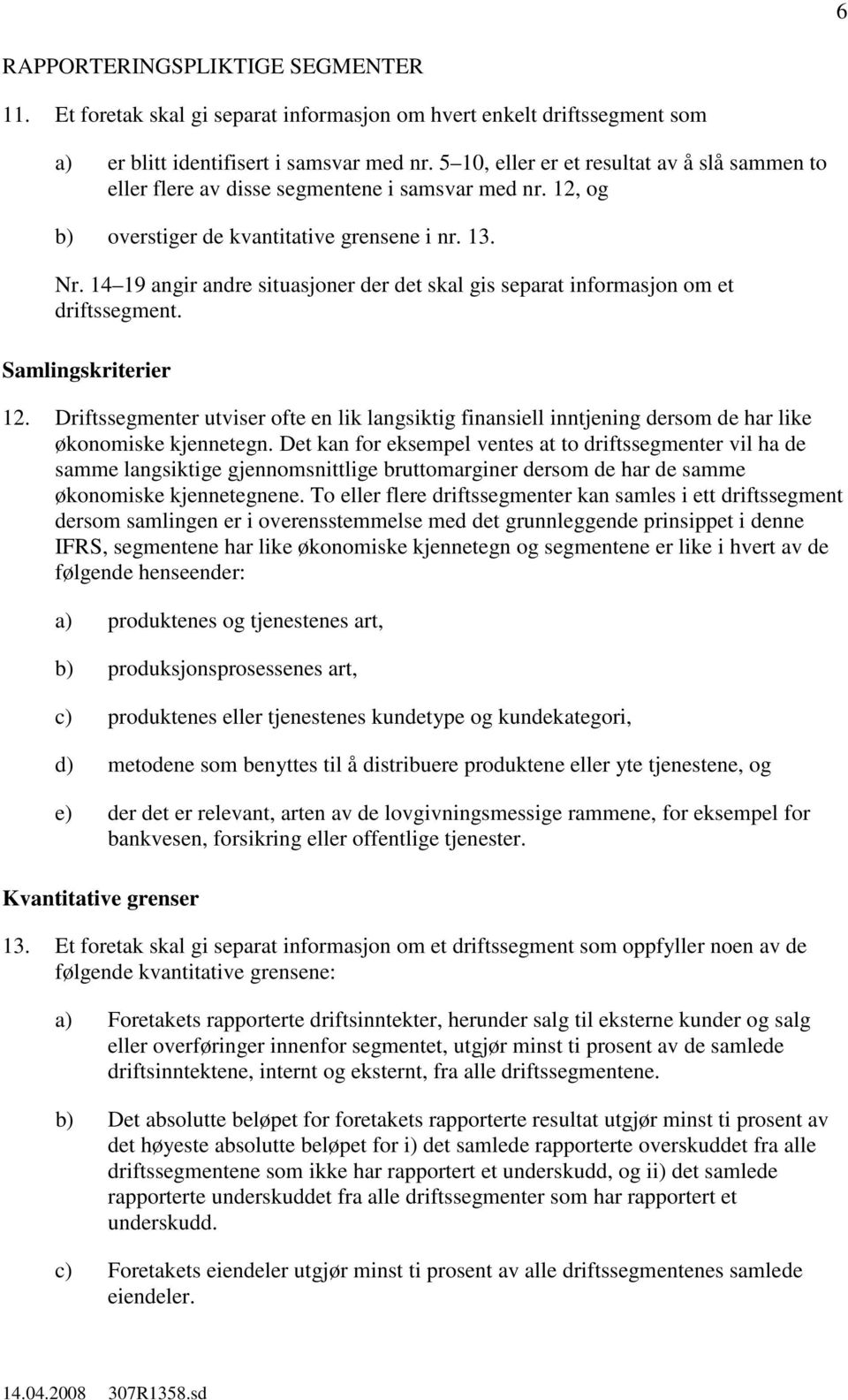 14 19 angir andre situasjoner der det skal gis separat informasjon om et driftssegment. Samlingskriterier 12.