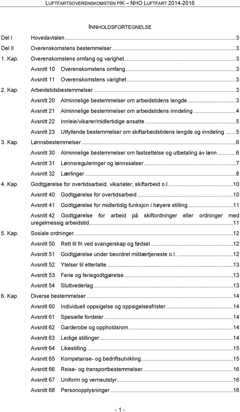 .. 3 Avsnitt 21 Alminnelige bestemmelser om arbeidstidens inndeling... 4 Avsnitt 22 Innleie/vikarer/midlertidige ansatte.