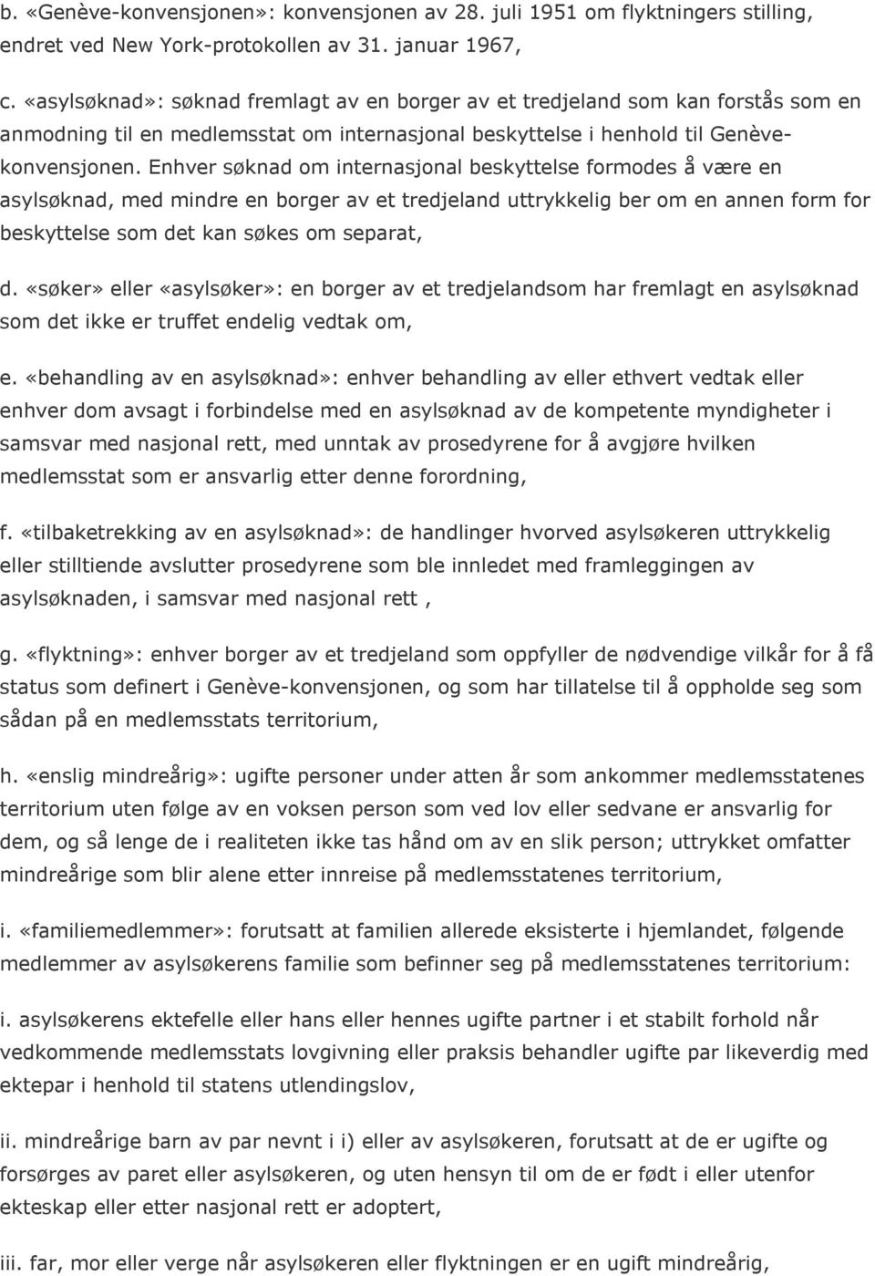 Enhver søknad om internasjonal beskyttelse formodes å være en asylsøknad, med mindre en borger av et tredjeland uttrykkelig ber om en annen form for beskyttelse som det kan søkes om separat, d.