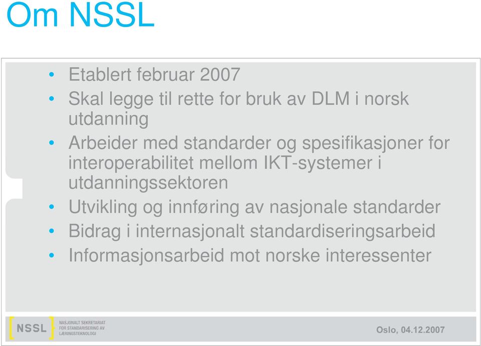 IKT-systemer i utdanningssektoren Utvikling og innføring av nasjonale standarder