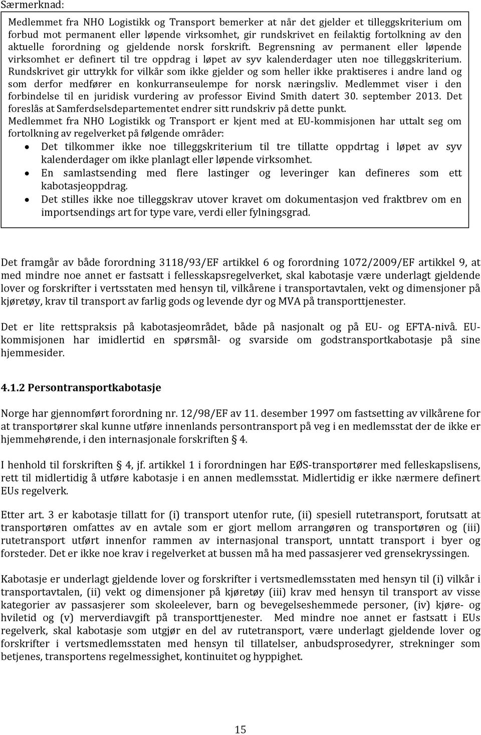 Rundskrivet gir uttrykk for vilkår som ikke gjelder og som heller ikke praktiseres i andre land og som derfor medfører en konkurranseulempe for norsk næringsliv.