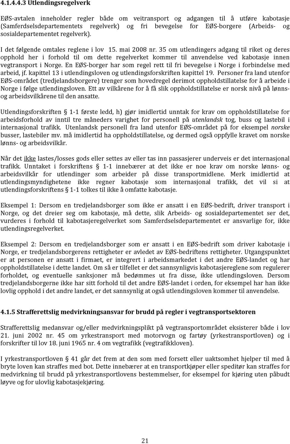 35 om utlendingers adgang til riket og deres opphold her i forhold til om dette regelverket kommer til anvendelse ved kabotasje innen vegtransport i Norge.