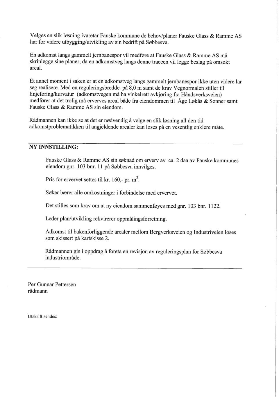 jernbanespor vil medføre at Fauske Glass & Ramme AS må legge beslag på omsøkt Et annet moment i saken er at en adkomstveg langs gammelt jernbanespor ikke uten videre lar seg realisere.