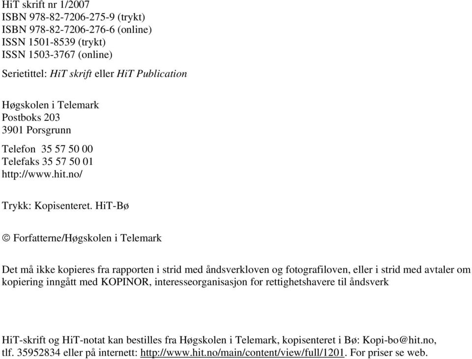 HiT-Bø Forfatterne/Høgskolen i Telemark Det må ikke kopieres fra rapporten i strid med åndsverkloven og fotografiloven, eller i strid med avtaler om kopiering inngått med KOPINOR,