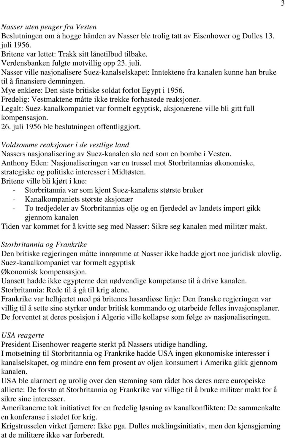 Mye enklere: Den siste britiske soldat forlot Egypt i 1956. Fredelig: Vestmaktene måtte ikke trekke forhastede reaksjoner.