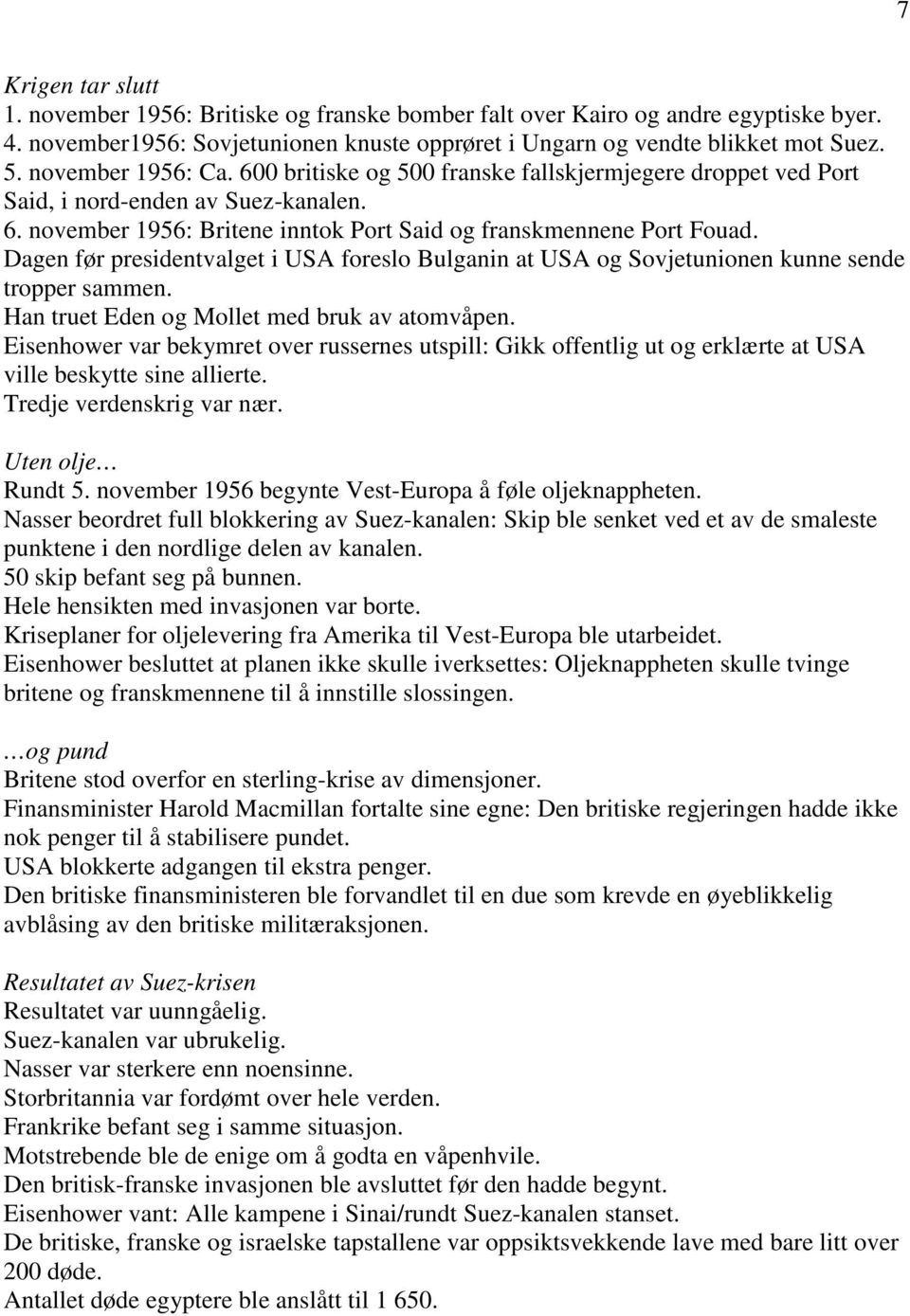 Dagen før presidentvalget i USA foreslo Bulganin at USA og Sovjetunionen kunne sende tropper sammen. Han truet Eden og Mollet med bruk av atomvåpen.