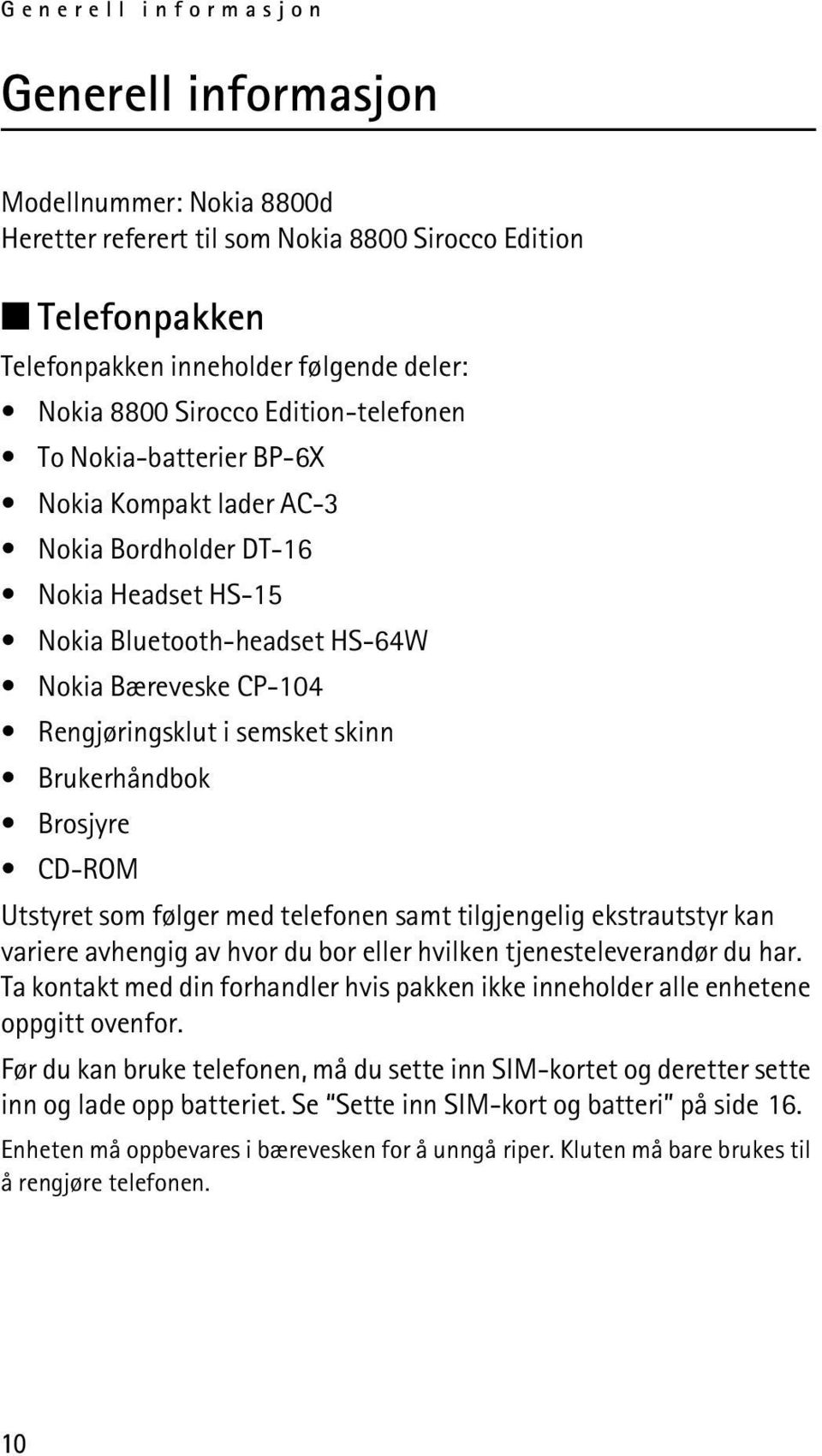 Brukerhåndbok Brosjyre CD-ROM Utstyret som følger med telefonen samt tilgjengelig ekstrautstyr kan variere avhengig av hvor du bor eller hvilken tjenesteleverandør du har.