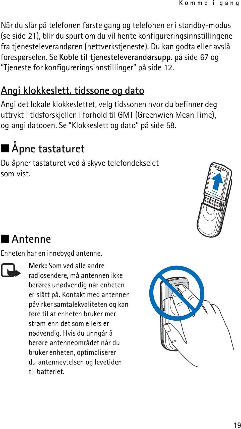 Angi klokkeslett, tidssone og dato Angi det lokale klokkeslettet, velg tidssonen hvor du befinner deg uttrykt i tidsforskjellen i forhold til GMT (Greenwich Mean Time), og angi datooen.