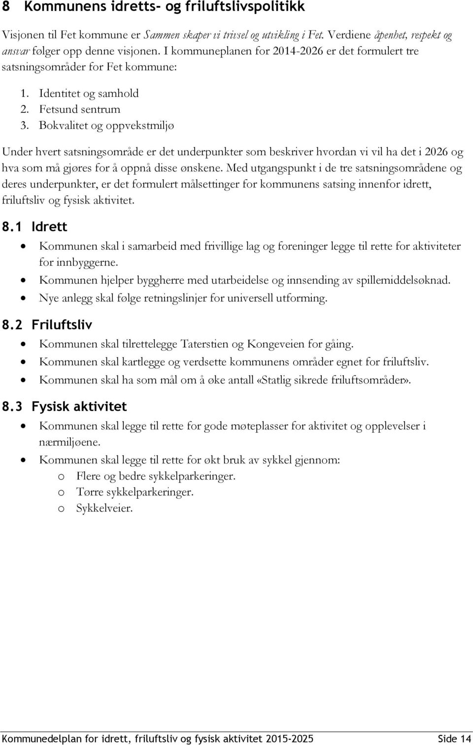 Bokvalitet og oppvekstmiljø Under hvert satsningsområde er det underpunkter som beskriver hvordan vi vil ha det i 2026 og hva som må gjøres for å oppnå disse ønskene.