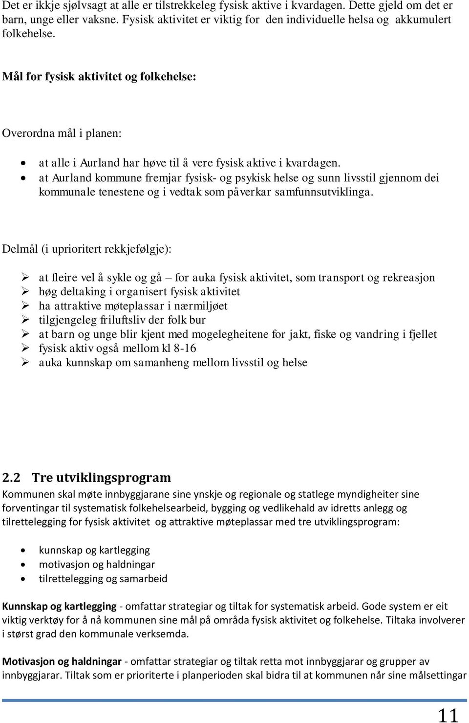 Mål for fysisk aktivitet og folkehelse: Overordna mål i planen: at alle i Aurland har høve til å vere fysisk aktive i kvardagen.