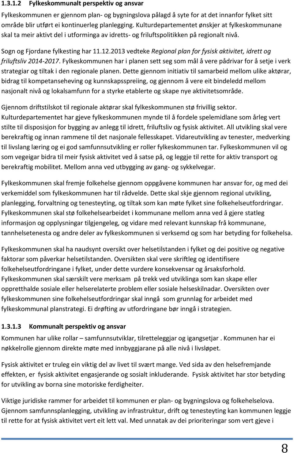 2013 vedteke Regional plan for fysisk aktivitet, idrett og friluftsliv 2014-2017.