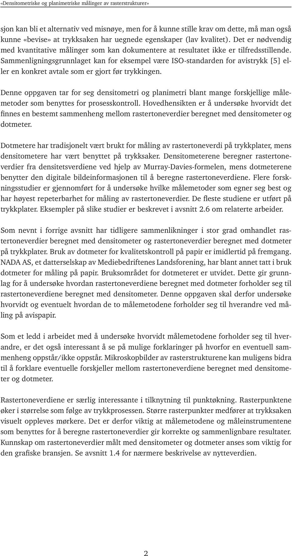 Sammenligningsgrunnlaget kan for eksempel være ISO-standarden for avistrykk [5] eller en konkret avtale som er gjort før trykkingen.