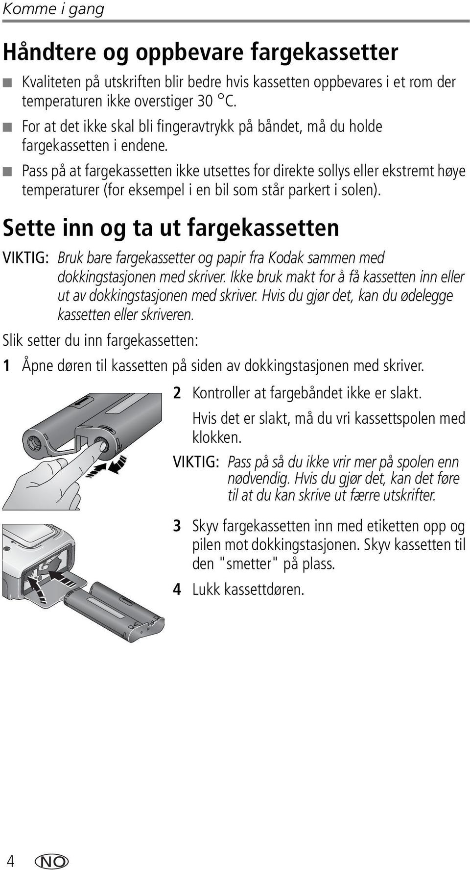 Pass på at fargekassetten ikke utsettes for direkte sollys eller ekstremt høye temperaturer (for eksempel i en bil som står parkert i solen).