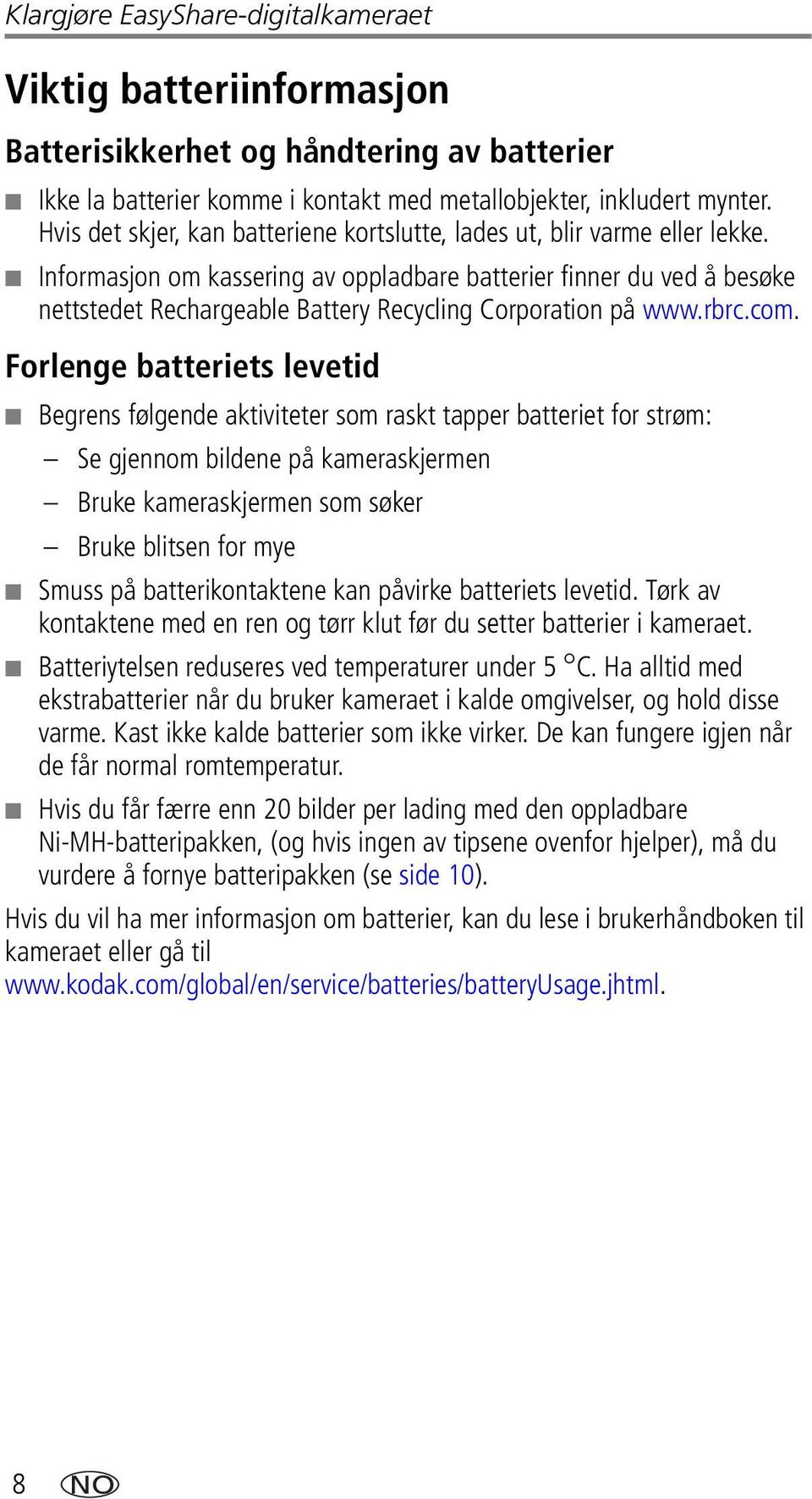 Informasjon om kassering av oppladbare batterier finner du ved å besøke nettstedet Rechargeable Battery Recycling Corporation på www.rbrc.com.