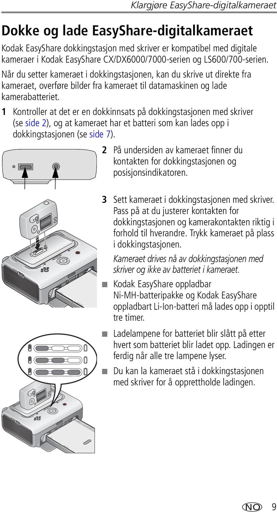 1 Kontroller at det er en dokkinnsats på dokkingstasjonen med skriver (se side 2), og at kameraet har et batteri som kan lades opp i dokkingstasjonen (se side 7).