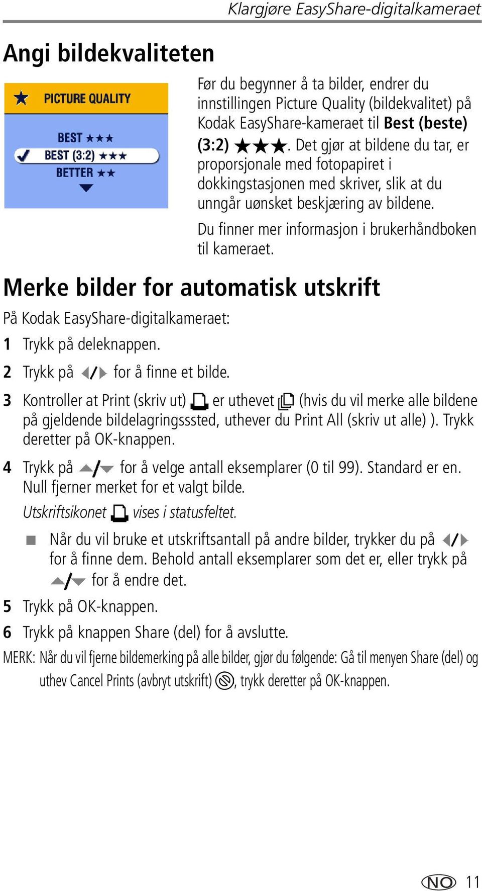 Merke bilder for automatisk utskrift På Kodak EasyShare-digitalkameraet: 1 Trykk på deleknappen. 2 Trykk på for å finne et bilde.