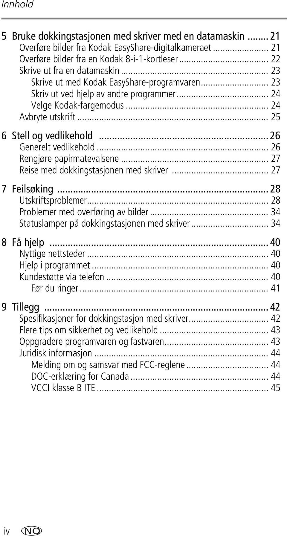 .. 25 6 Stell og vedlikehold... 26 Generelt vedlikehold... 26 Rengjøre papirmatevalsene... 27 Reise med dokkingstasjonen med skriver... 27 7 Feilsøking... 28 Utskriftsproblemer.