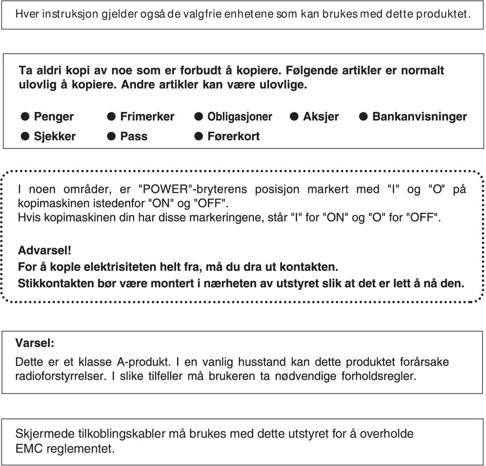 Skjermede tilkoblingskabler må brukes med