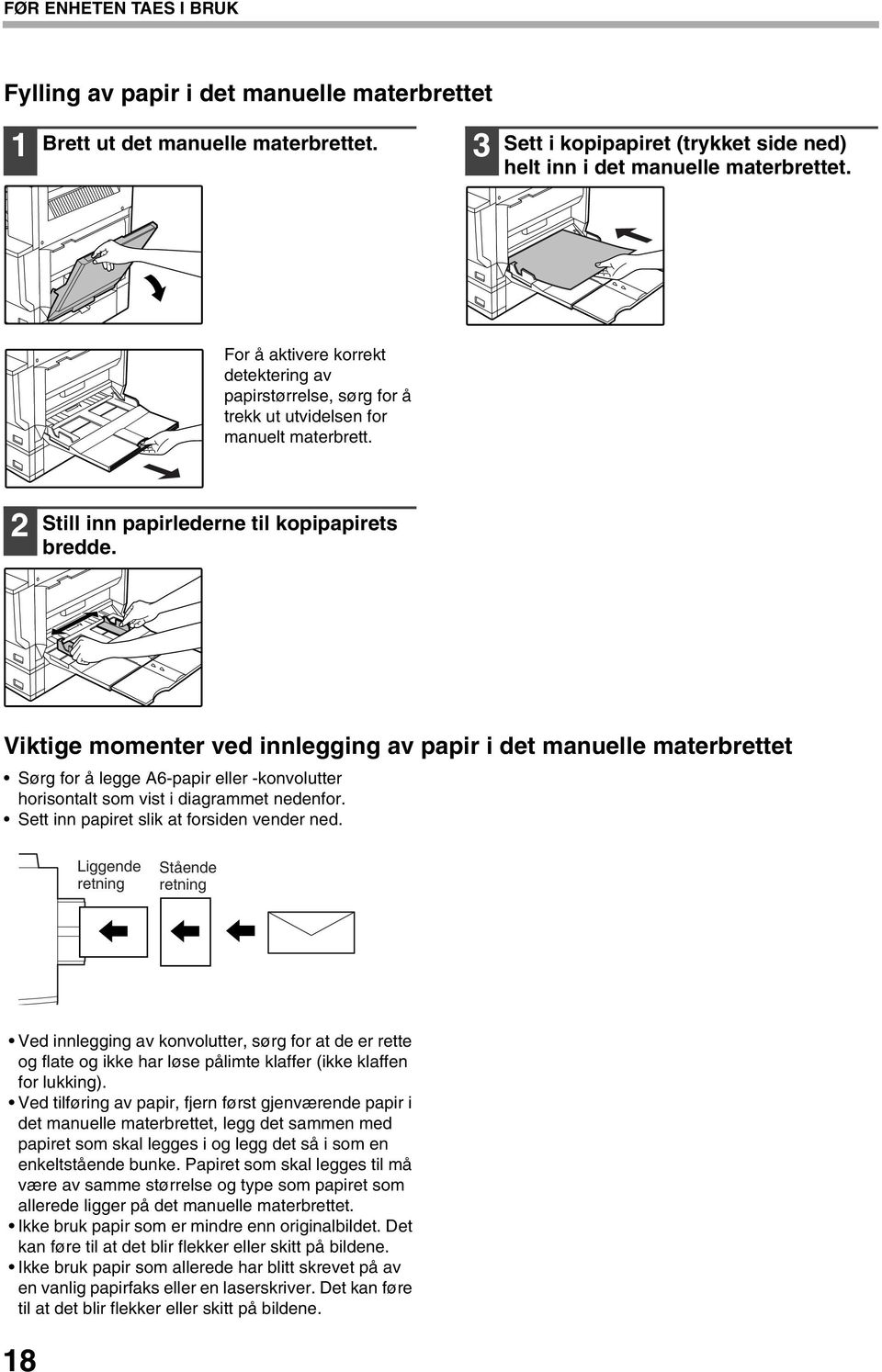 Viktige momenter ved innlegging av papir i det manuelle materbrettet Sørg for å legge A6-papir eller -konvolutter horisontalt som vist i diagrammet nedenfor.