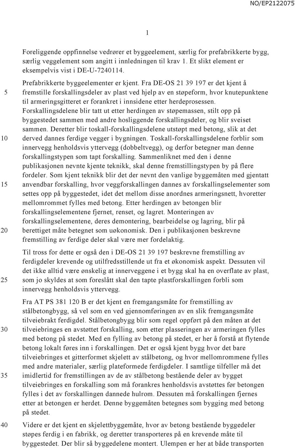 Fra DE-OS 21 39 197 er det kjent å fremstille forskallingsdeler av plast ved hjelp av en støpeform, hvor knutepunktene til armeringsgitteret er forankret i innsidene etter herdeprosessen.