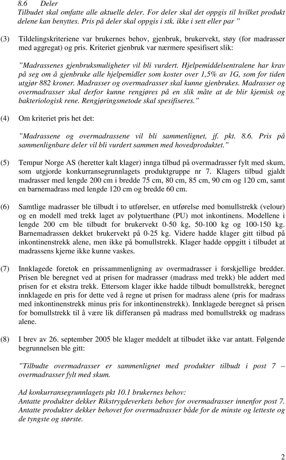 Kriteriet gjenbruk var nærmere spesifisert slik: Madrassenes gjenbruksmuligheter vil bli vurdert.