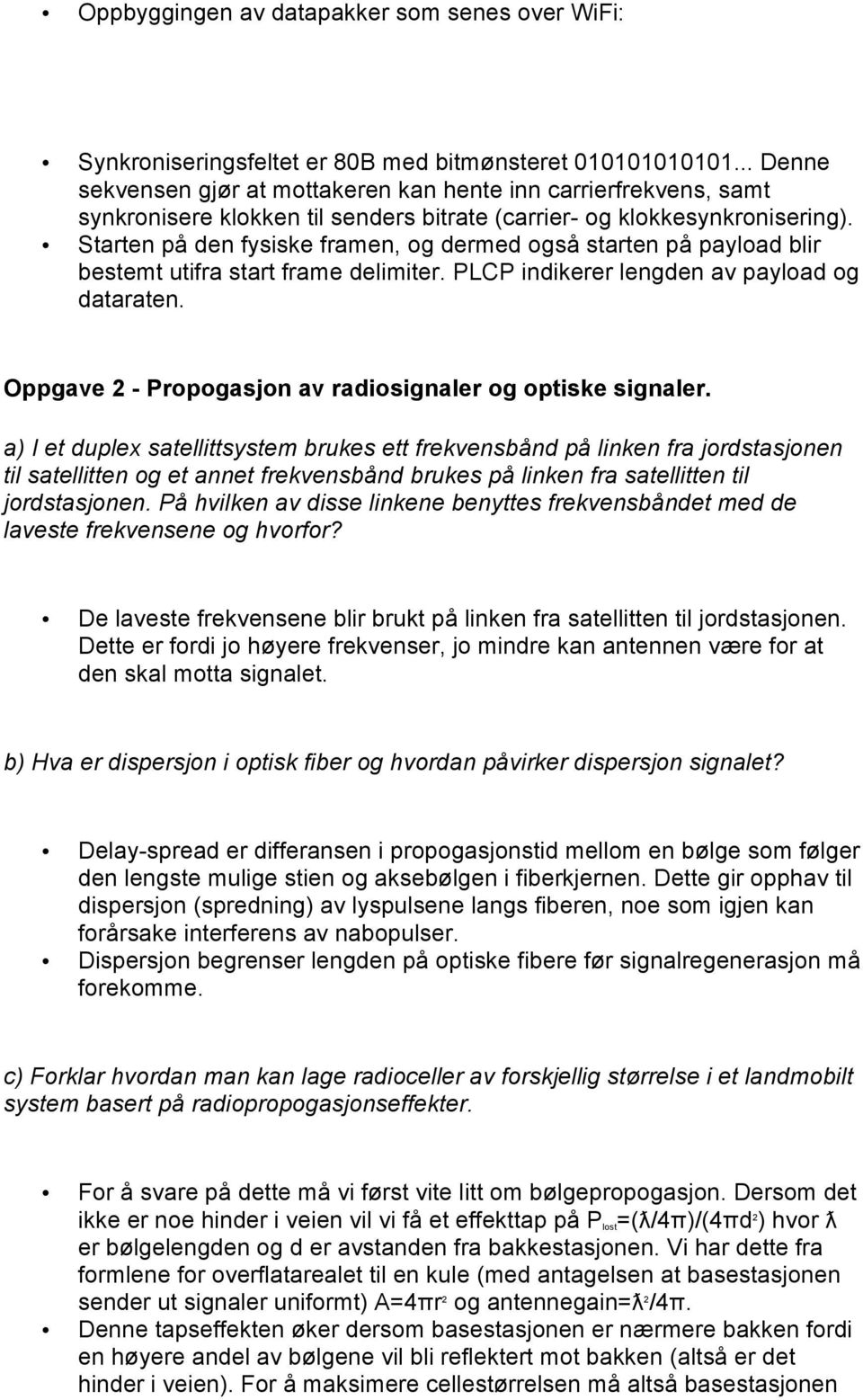 Starten på den fysiske framen, g dermed gså starten på paylad blir bestemt utifra start frame delimiter. PLCP indikerer lengden av paylad g dataraten.