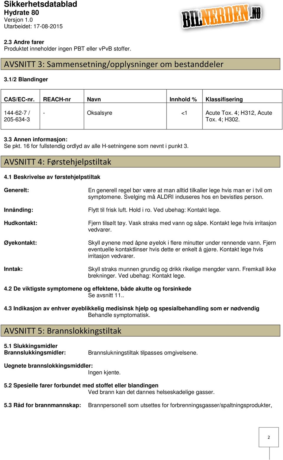 16 for fullstendig ordlyd av alle Hsetningene som nevnt i punkt 3. AVSNITT 4: Førstehjelpstiltak 4.