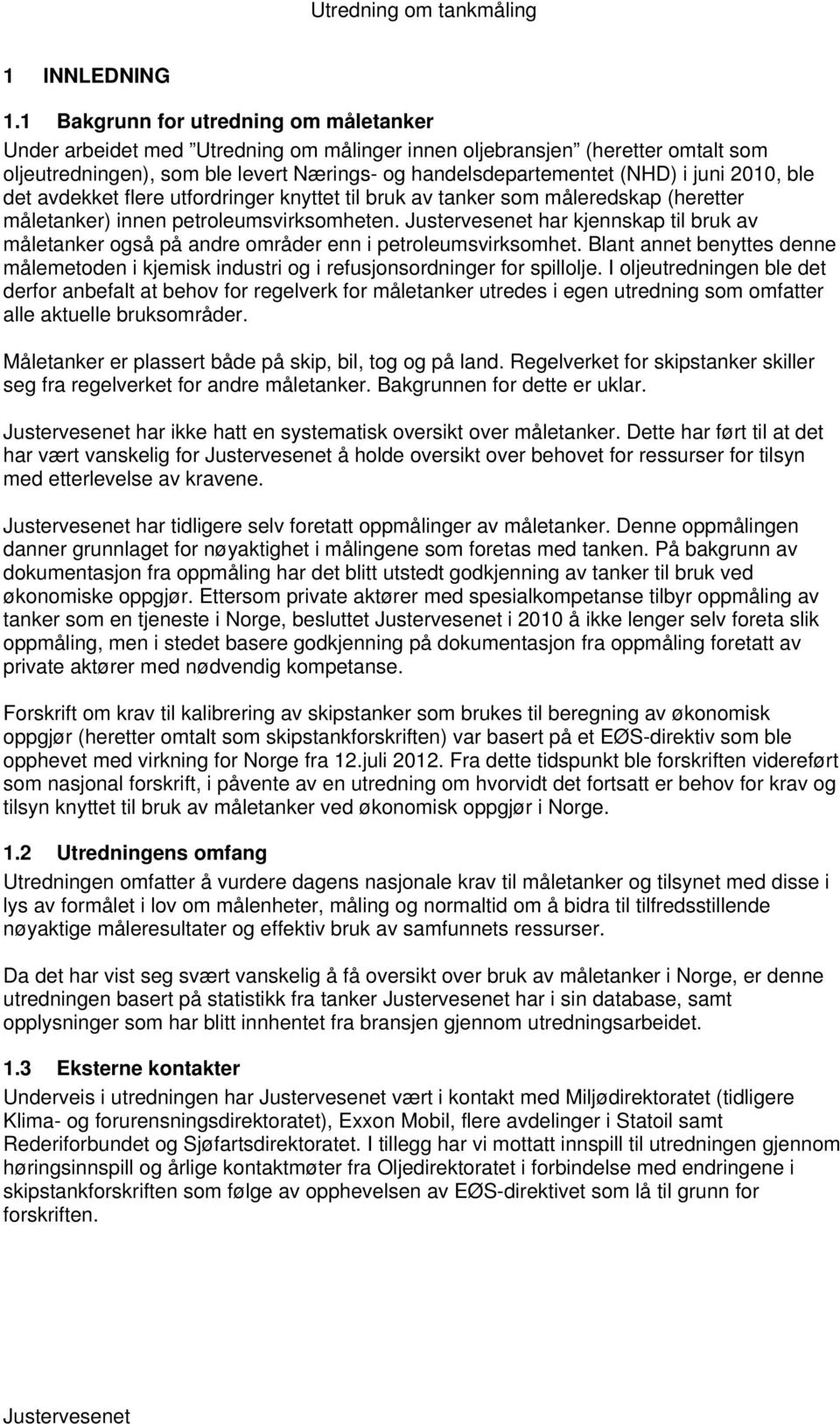 2010, ble det avdekket flere utfordringer knyttet til bruk av tanker som måleredskap (heretter måletanker) innen petroleumsvirksomheten.