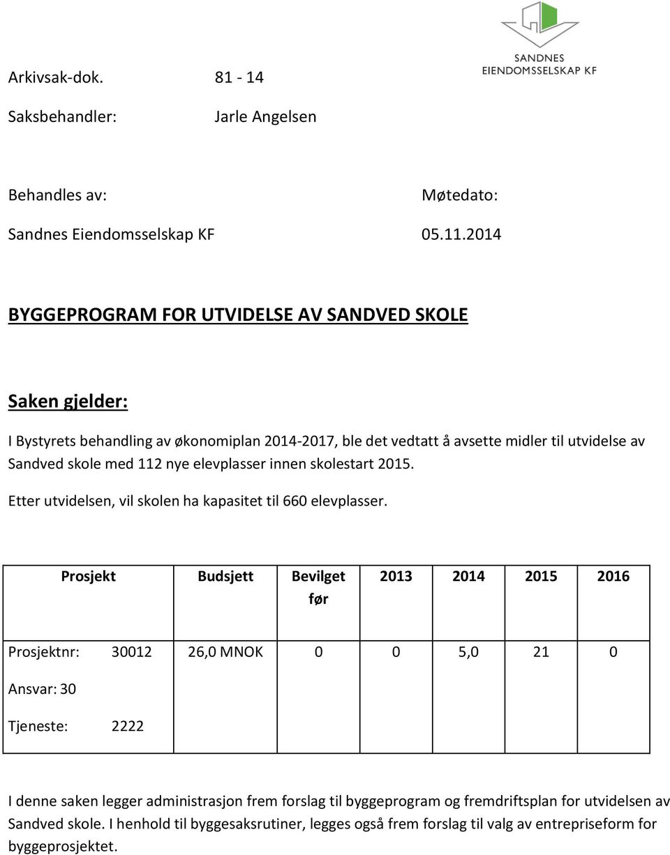 112 nye elevplasser innen skolestart 2015. Etter utvidelsen, vil skolen ha kapasitet til 660 elevplasser.