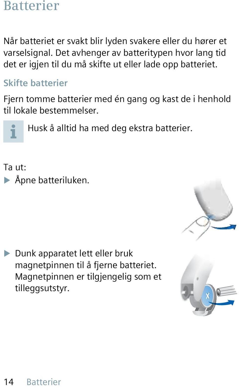 Skifte batterier Fjern tomme batterier med én gang og kast de i henhold til lokale bestemmelser.