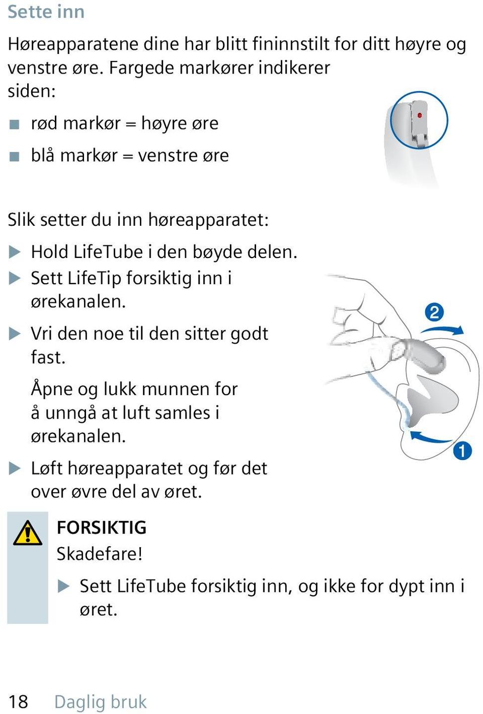 i den bøyde delen. u Sett LifeTip forsiktig inn i ørekanalen. u Vri den noe til den sitter godt fast.