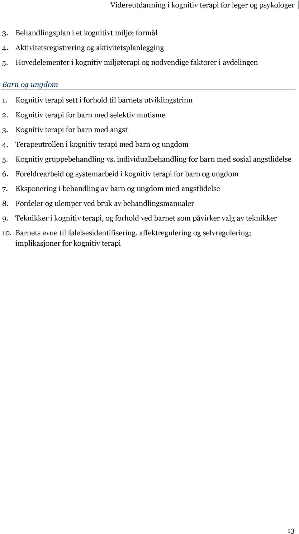 Terapeutrollen i kognitiv terapi med barn og ungdom 5. Kognitiv gruppebehandling vs. individualbehandling for barn med sosial angstlidelse 6.