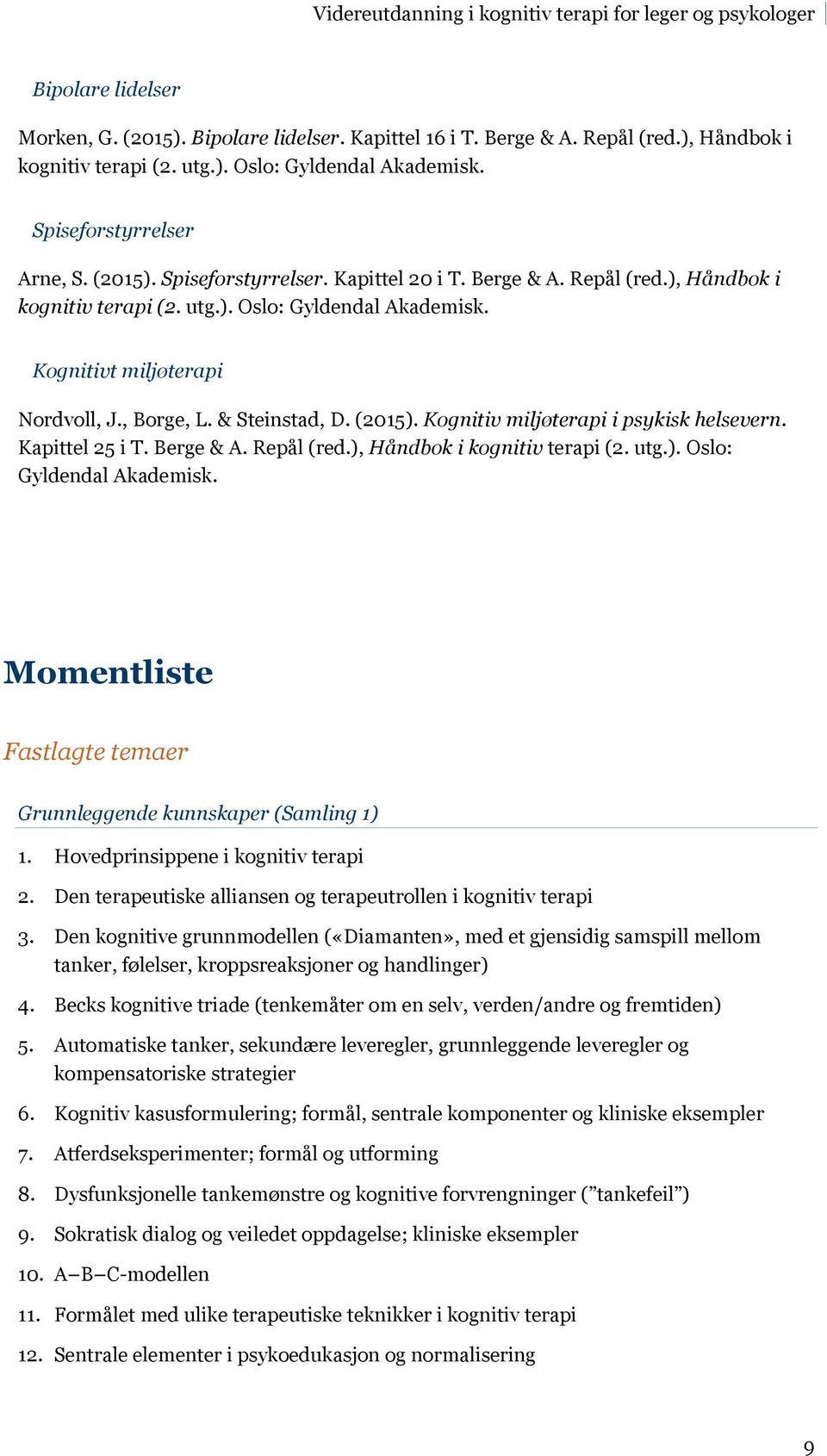 Kapittel 25 i T. Berge & A. Repål (red.), Håndbok i kognitiv terapi (2. utg.). Oslo: Gyldendal Akademisk. Momentliste Fastlagte temaer Grunnleggende kunnskaper (Samling 1) 1.