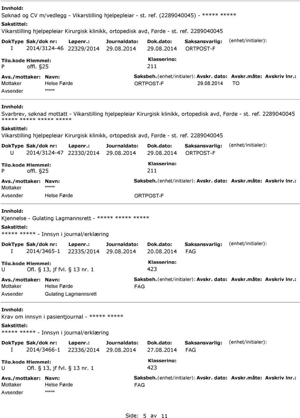 2289040045 2014/3124-46 22329/2014 ORTOST-F ORTOST-F TO ***** Svarbrev, søknad mottatt - Vikarstilling hjelpepleiar Kirurgisk klinikk, ortopedisk avd, Førde - st. ref.