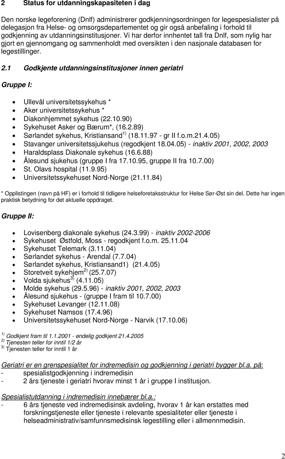 Vi har derfor innhentet tall fra Dnlf, som nylig har gjort en gjennomgang og sammenholdt med oversikten i den nasjonale databasen for legestillinger. 2.